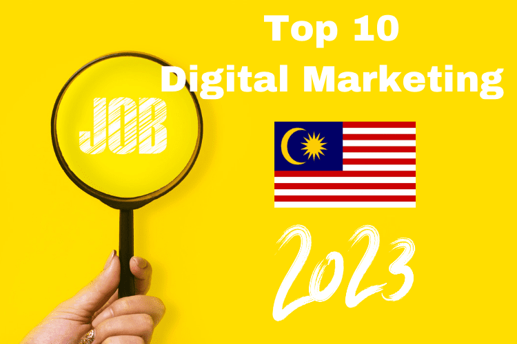 Top 10 Digital Marketing Jobs in Malaysia 2023  